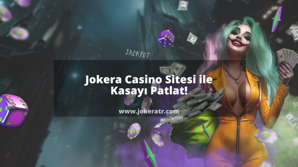 Jokera Casino Sitesi ile Kasayı Patlat!